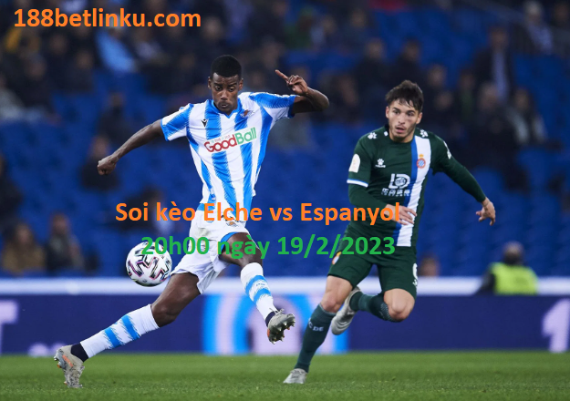 Elche vs Espanyol, 20h00 ngày 19/2/2023
